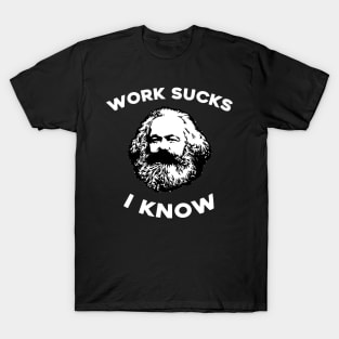 Work Sucks I Know Karl Marx T-Shirt